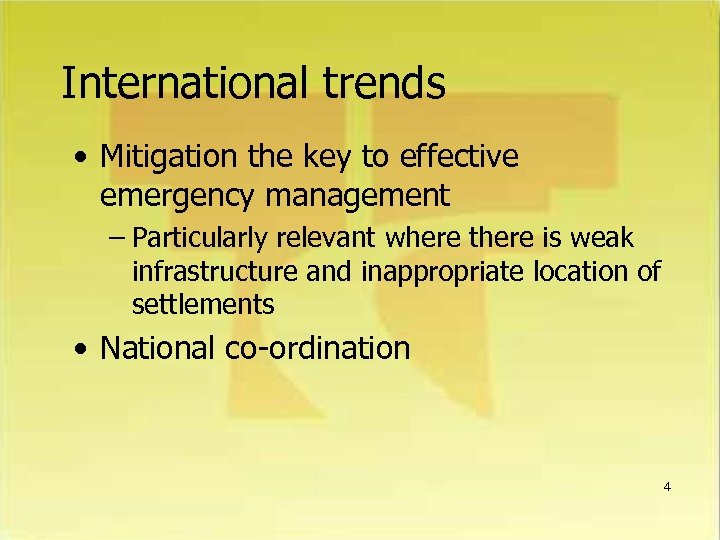 International trends • Mitigation the key to effective emergency management – Particularly relevant where