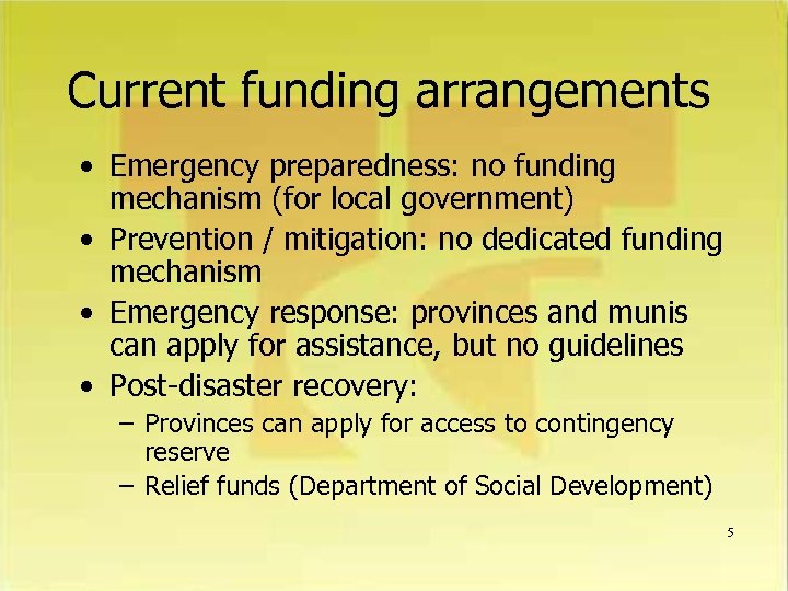 Current funding arrangements • Emergency preparedness: no funding mechanism (for local government) • Prevention