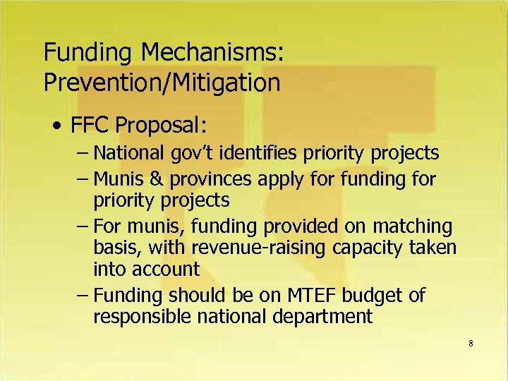 Funding Mechanisms: Prevention/Mitigation • FFC Proposal: – National gov’t identifies priority projects – Munis