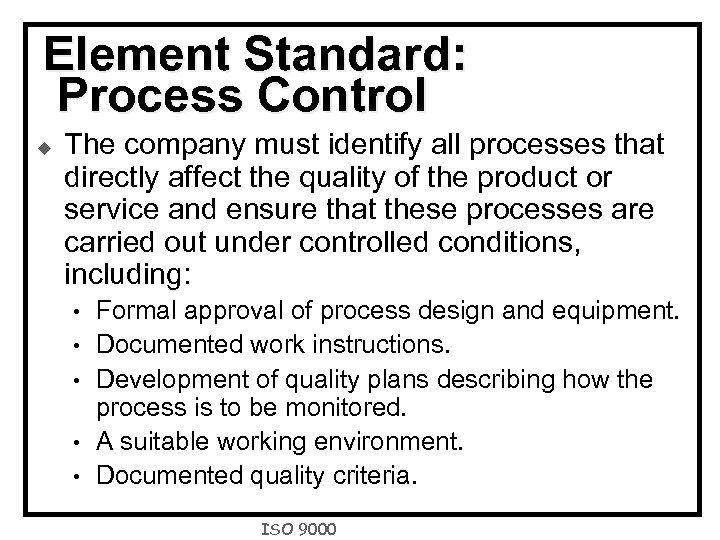 Element Standard: Process Control u The company must identify all processes that directly affect