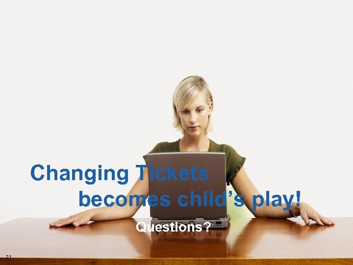 Questions? 21 © 2008 Amadeus IT Group SA Changing Tickets becomes child’s play! 