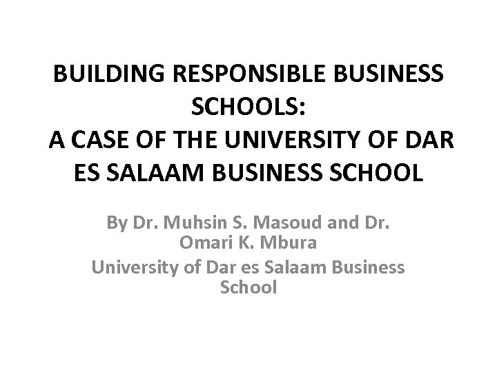 BUILDING RESPONSIBLE BUSINESS SCHOOLS: A CASE OF THE UNIVERSITY OF DAR ES SALAAM BUSINESS