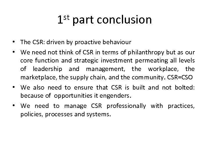 1 st part conclusion • The CSR: driven by proactive behaviour • We need