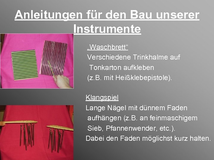 Anleitungen für den Bau unserer Instrumente „Waschbrett“ Verschiedene Trinkhalme auf Tonkarton aufkleben (z. B.