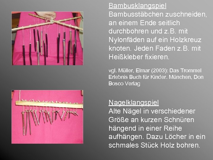 Bambusklangspiel Bambusstäbchen zuschneiden, an einem Ende seitlich durchbohren und z. B. mit Nylonfäden auf