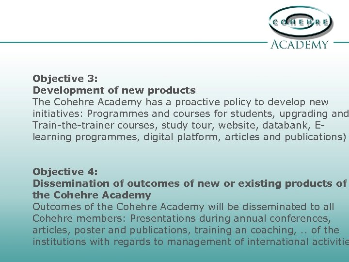 Objective 3: Development of new products The Cohehre Academy has a proactive policy to