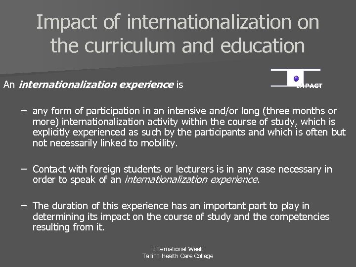 Impact of internationalization on the curriculum and education An internationalization experience is IMPACT –