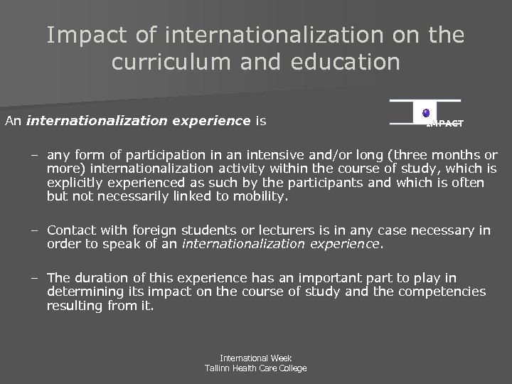 Impact of internationalization on the curriculum and education An internationalization experience is IMPACT –