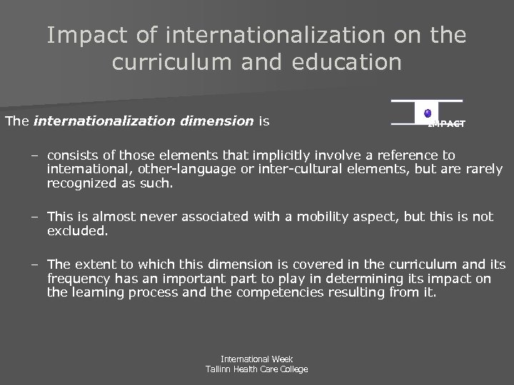 Impact of internationalization on the curriculum and education The internationalization dimension is IMPACT –