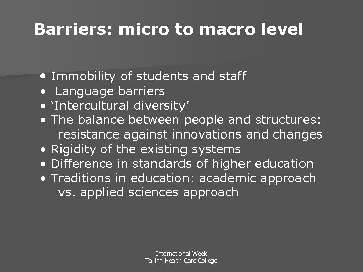 Barriers: micro to macro level • Immobility of students and staff • Language barriers