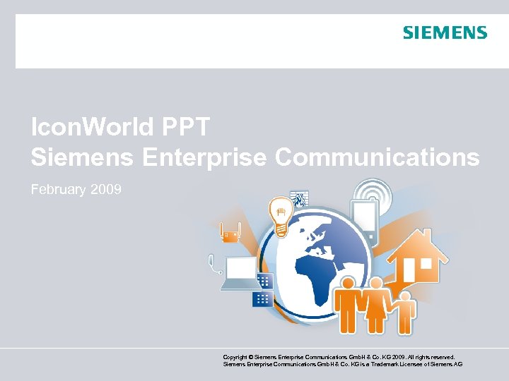 Icon. World PPT Siemens Enterprise Communications February 2009 Copyright © Siemens Enterprise Communications Gmb.