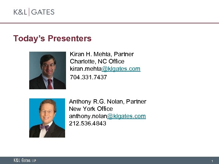 Today’s Presenters Kiran H. Mehta, Partner Charlotte, NC Office kiran. mehta@klgates. com 704. 331.