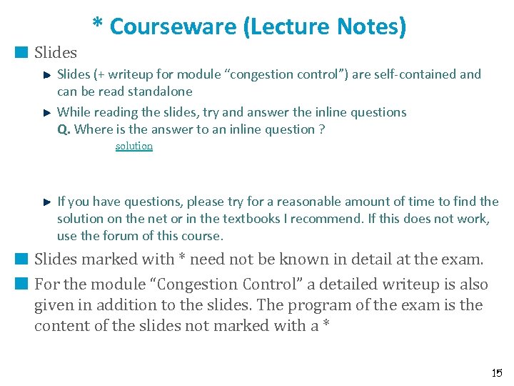 * Courseware (Lecture Notes) Slides (+ writeup for module “congestion control”) are self-contained and