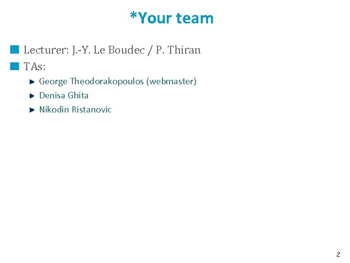 *Your team Lecturer: J. -Y. Le Boudec / P. Thiran TAs: George Theodorakopoulos (webmaster)
