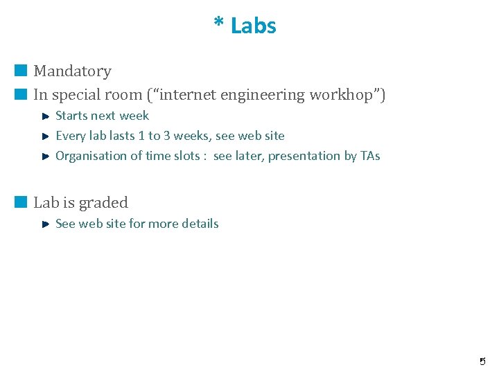 * Labs Mandatory In special room (“internet engineering workhop”) Starts next week Every lab