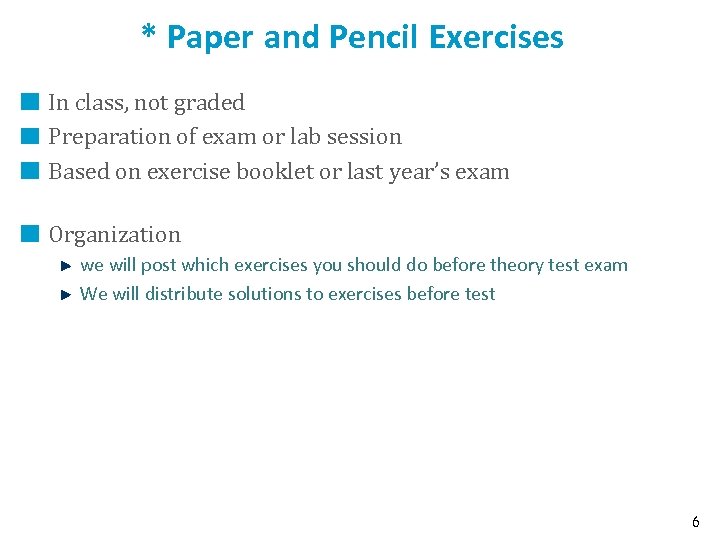 * Paper and Pencil Exercises In class, not graded Preparation of exam or lab