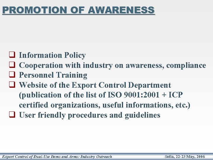 PROMOTION OF AWARENESS q q Information Policy Cooperation with industry on awareness, compliance Personnel