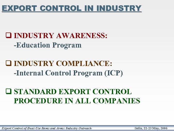 EXPORT CONTROL IN INDUSTRY q INDUSTRY AWARENESS: -Education Program q INDUSTRY COMPLIANCE: -Internal Control