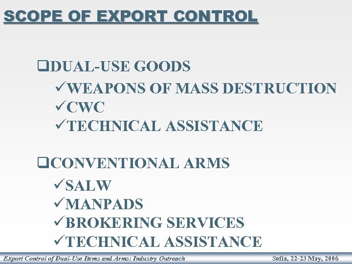 SCOPE OF EXPORT CONTROL q. DUAL-USE GOODS üWEAPONS OF MASS DESTRUCTION üCWC üTECHNICAL ASSISTANCE
