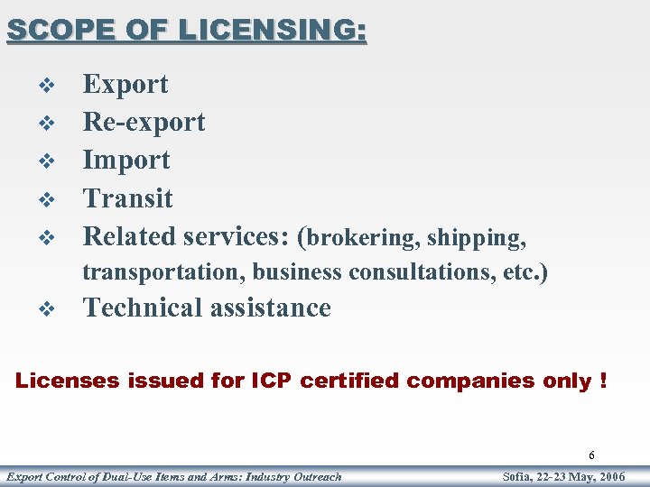 SCOPE OF LICENSING: v v v Export Re-export Import Transit Related services: (brokering, shipping,