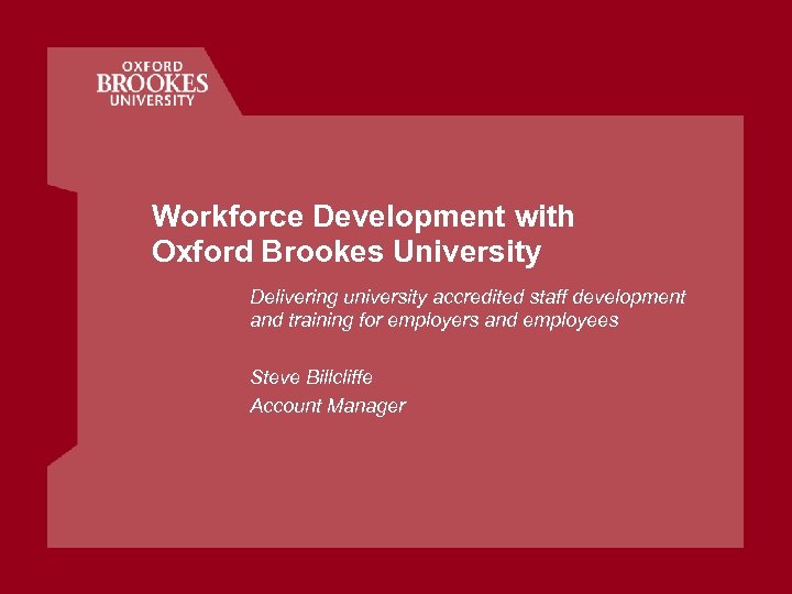 Workforce Development with Oxford Brookes University Delivering university accredited staff development and training for
