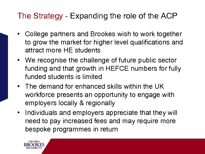 The Strategy - Expanding the role of the ACP • College partners and Brookes