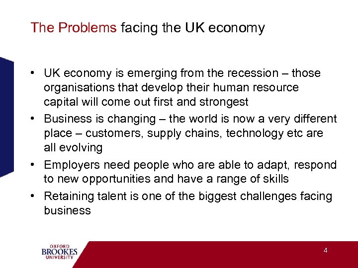 The Problems facing the UK economy • UK economy is emerging from the recession