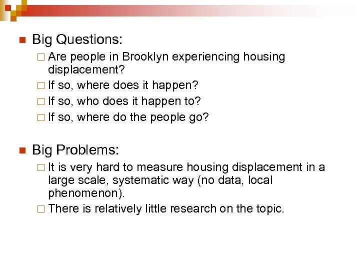 n Big Questions: ¨ Are people in Brooklyn experiencing housing displacement? ¨ If so,