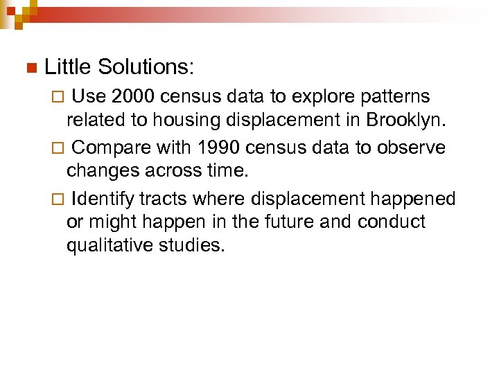 n Little Solutions: Use 2000 census data to explore patterns related to housing displacement