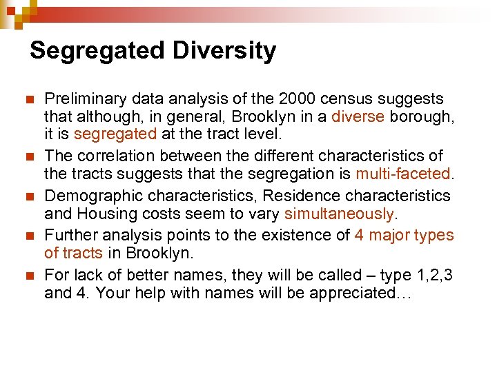 Segregated Diversity n n n Preliminary data analysis of the 2000 census suggests that
