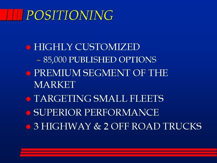 POSITIONING l HIGHLY CUSTOMIZED – 85, 000 PUBLISHED OPTIONS PREMIUM SEGMENT OF THE MARKET