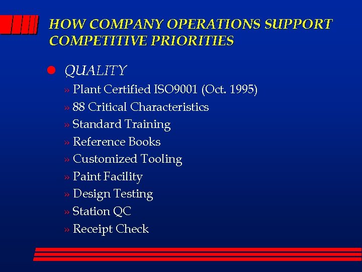 HOW COMPANY OPERATIONS SUPPORT COMPETITIVE PRIORITIES l QUALITY » Plant Certified ISO 9001 (Oct.