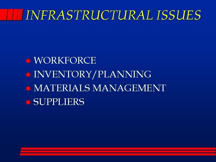 INFRASTRUCTURAL ISSUES WORKFORCE l INVENTORY/PLANNING l MATERIALS MANAGEMENT l SUPPLIERS l 