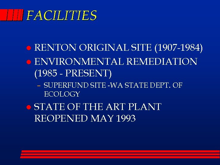 FACILITIES RENTON ORIGINAL SITE (1907 -1984) l ENVIRONMENTAL REMEDIATION (1985 - PRESENT) l –