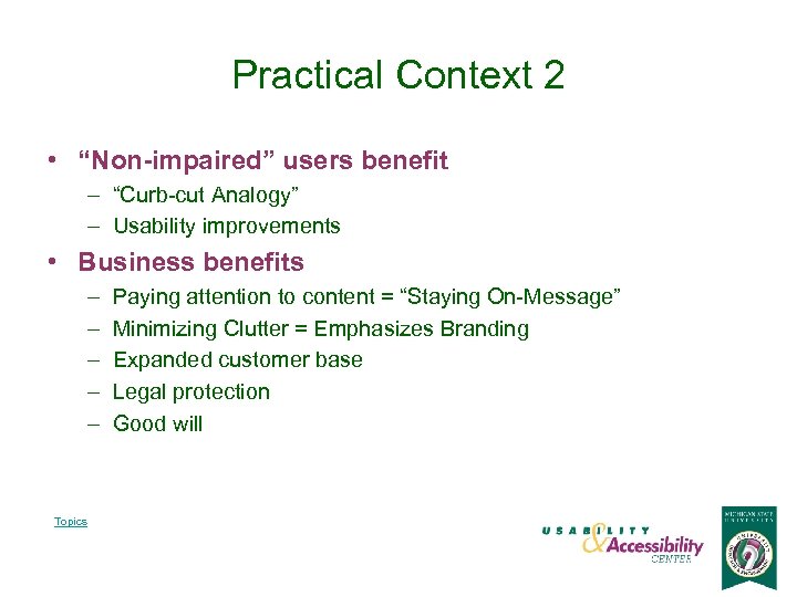 Practical Context 2 • “Non-impaired” users benefit – “Curb-cut Analogy” – Usability improvements •