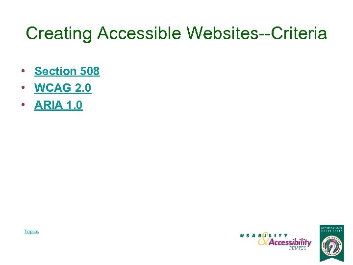 Creating Accessible Websites--Criteria • Section 508 • WCAG 2. 0 • ARIA 1. 0