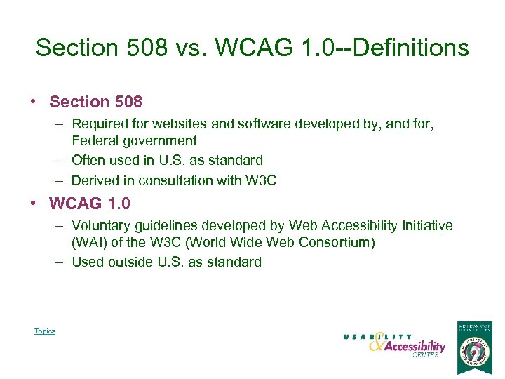 Section 508 vs. WCAG 1. 0 --Definitions • Section 508 – Required for websites