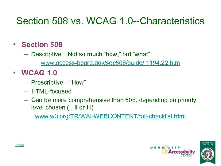 Section 508 vs. WCAG 1. 0 --Characteristics • Section 508 – Descriptive—Not so much