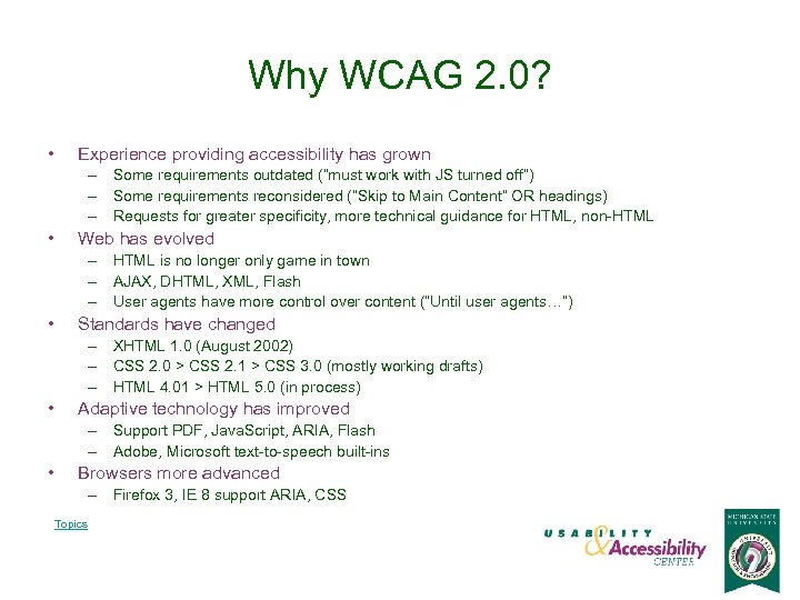 Why WCAG 2. 0? • Experience providing accessibility has grown – Some requirements outdated