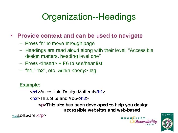 Organization--Headings • Provide context and can be used to navigate – Press “h” to