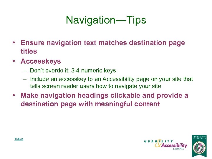 Navigation—Tips • Ensure navigation text matches destination page titles • Accesskeys – Don’t overdo