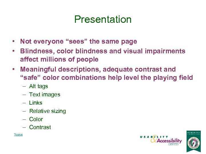 Presentation • Not everyone “sees” the same page • Blindness, color blindness and visual