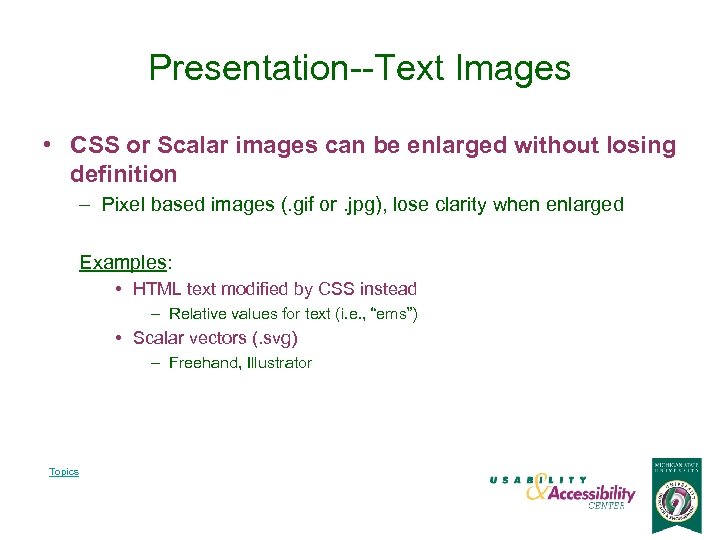 Presentation--Text Images • CSS or Scalar images can be enlarged without losing definition –