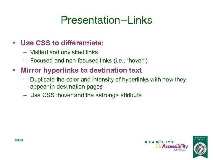 Presentation--Links • Use CSS to differentiate: – Visited and unvisited links – Focused and