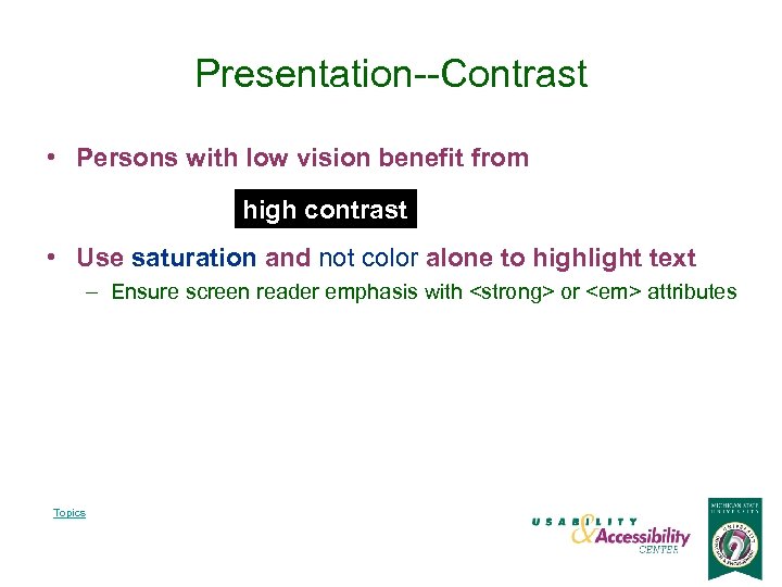 Presentation--Contrast • Persons with low vision benefit from high contrast • Use saturation and