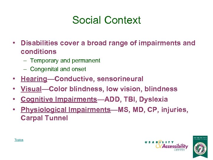 Social Context • Disabilities cover a broad range of impairments and conditions – Temporary