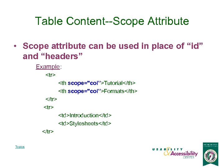 Table Content--Scope Attribute • Scope attribute can be used in place of “id” and