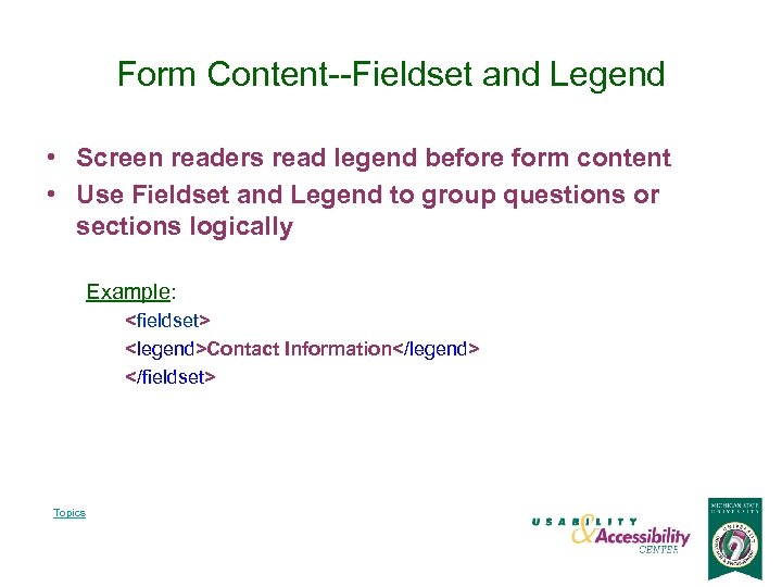 Form Content--Fieldset and Legend • Screen readers read legend before form content • Use