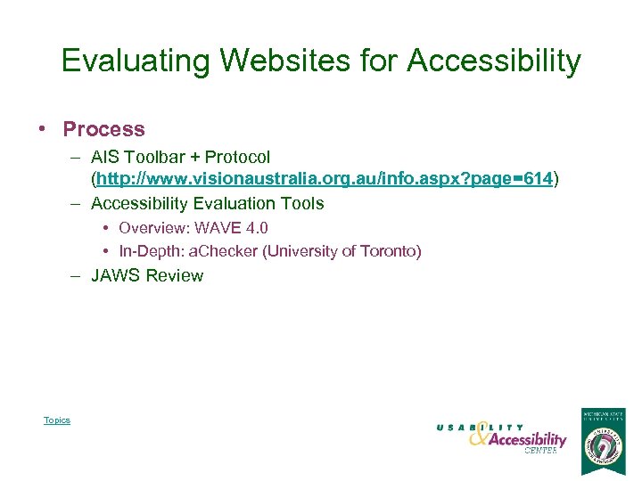 Evaluating Websites for Accessibility • Process – AIS Toolbar + Protocol (http: //www. visionaustralia.