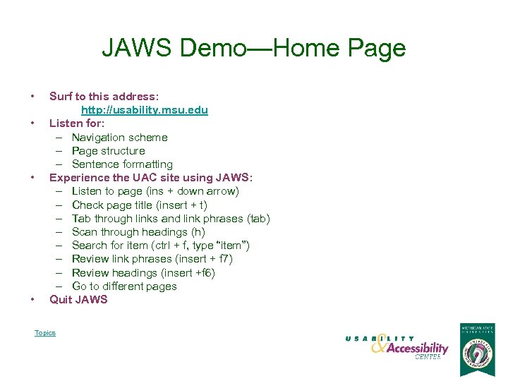 JAWS Demo—Home Page • • Surf to this address: http: //usability. msu. edu Listen